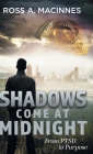 Shadows Come At Midnight: From PTSD to Purpose By Ross a. MacInnes Cover Image