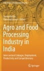 Agro and Food Processing Industry in India: Inter-Sectoral Linkages, Employment, Productivity and Competitiveness (India Studies in Business and Economics) Cover Image