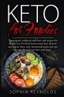 Keto for Foodies: The original cookbook with low carb recipes for weight loss. For food lovers many keto desserts and snacks ideas, tast By Sophia Reynolds Cover Image