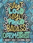 Say It Loud, Say It Proud, Optometrist Adult Coloring Book: A Funny & Snarky Optometry Coloring Book For Optometrists, Eye Care Professionals, A Novel By Chill Out Coloring Press Cover Image
