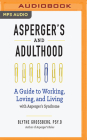 Asperger's and Adulthood: A Guide to Working, Loving, and Living with Asperger's Syndrome By Blythe Grossberg, Nancy Linari (Read by) Cover Image