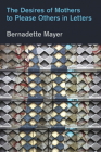 Desires Mothers to Please Others in Letters By Bernadette Mayer, Laynie Browne (Foreword by) Cover Image
