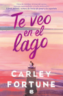 Te veo en el lago / Meet Me at the Lake By Carley Fortune Cover Image