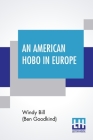 An American Hobo In Europe: A True Narrative Of The Adventures Of A Poor American At Home And In The Old Country By Windy Bill (Ben Goodkind) Cover Image