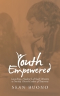 Youth Empowered: Launching a Student-Led Youth Ministry to Develop Church Leaders of Tomorrow By Sean Buono Cover Image