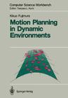 Motion Planning in Dynamic Environments (Computer Science Workbench) Cover Image