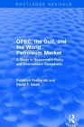 Opec, the Gulf, and the World Petroleum Market: A Study in Government Policy and Downstream Operations By Fereidun Fesharaki, David T. Isaak Cover Image