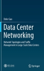 Data Center Networking: Network Topologies and Traffic Management in Large-Scale Data Centers By Deke Guo Cover Image