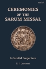 Ceremonies of the Sarum Missal: A Careful Conjecture By Richard Urquhart Cover Image