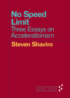 No Speed Limit: Three Essays on Accelerationism (Forerunners: Ideas First) By Steven Shaviro Cover Image