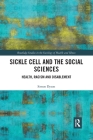 Sickle Cell and the Social Sciences: Health, Racism and Disablement (Routledge Studies in the Sociology of Health and Illness) Cover Image