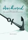 Anchored: A Bible Study for Miscarriage, Stillbirth, & Infant Loss By Erin Cushman Cover Image