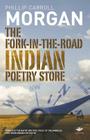 The Fork-In-The-Road Indian Poetry Store (Earthworks) By Phillip Carroll Carroll Morgan Cover Image