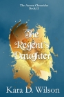 The Regent's Daughter (Aurora Chronicles #2) Cover Image