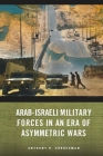 Arab-Israeli Military Forces in an Era of Asymmetric Wars By Anthony H. Cordesman Cover Image