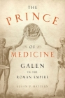 The Prince of Medicine: Galen in the Roman Empire By Susan P. Mattern Cover Image