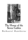 The House of the Seven Gables: Nathaniel Hawthorne By Nathaniel Hawthorne Cover Image