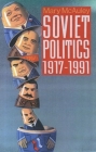 Soviet Politics 1917-1991 By Mary McAuley Cover Image