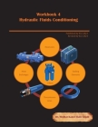 Workbook 4: Hydraulic Fluids Conditioning: Troubleshooting and Failure Analysis By Medhat Khalil Cover Image
