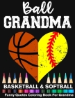 Ball Grandma Basketball Softball Funny Motivational Quotes Coloring Book For Grandma: Basketball Grandma And Softball Grandma Heart Mandala Adult Colo Cover Image