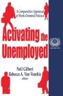 Activating the Unemployed: A Comparative Appraisal of Work-Oriented Policies (International Social Security Series #3) By Neil Gilbert, Rebecca A. Van Voorhis Cover Image