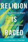 Religion Is Raced: Understanding American Religion in the Twenty-First Century By Grace Yukich (Editor), Penny Edgell (Editor) Cover Image