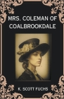 Mrs. Coleman of Coalbrookdale Cover Image