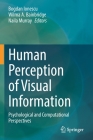 Human Perception of Visual Information: Psychological and Computational Perspectives By Bogdan Ionescu (Editor), Wilma A. Bainbridge (Editor), Naila Murray (Editor) Cover Image