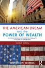 The American Dream and the Power of Wealth: Choosing Schools and Inheriting Inequality in the Land of Opportunity By Heather Beth Johnson Cover Image