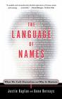 The Language of Names: What We Call Ourselves and Why It Matters By Justin Kaplan, Anne Bernays Cover Image