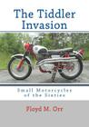 The Tiddler Invasion: Small Motorcycles of the Sixties By Floyd M. Orr Cover Image