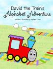 David the Train's Alphabet Adventure By Stephanie Lanier Cover Image