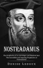 Nostradamus: The Prophesies of an Astrologer and Reputed Seer (The Incredible and Amazing Prophecies of Nostradamus) By Denise LeDoux Cover Image