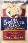 The Five Minute Iliad Other Instant Classics: Great Books For The Short Attention Span By Greg Nagan Cover Image