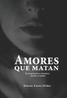 Amores que matan: El flagelo de la violencia contra la mujer. Octava edición corregida y aumentada By Miguel Ángel Núñez Cover Image