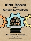 Kids' Books and Maker Activities: 150 Perfect Pairings By Marge Cox, Tom Bober (Foreword by) Cover Image