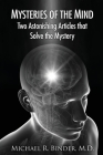 Mysteries of the Mind: Two Astonishing Articles that Solve the Mystery By Michael Binder Cover Image