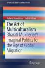 The Art of Multiculturalism: Bharati Mukherjee's Imaginal Politics for the Age of Global Migration (Springerbriefs in Sociology) Cover Image