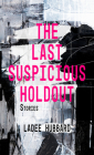 The Last Suspicious Holdout: Stories Cover Image