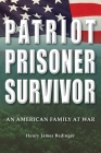 Patriot, Prisoner, Survivor: An American Family at War By Henry James Bedinger Cover Image