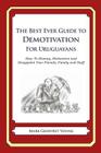 The Best Ever Guide to Demotivation for Uruguayans: How To Dismay, Dishearten and Disappoint Your Friends, Family and Staff By Dick DeBartolo (Introduction by), Mark Geoffrey Young Cover Image