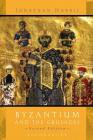 Byzantium and the Crusades: Second Edition By Jonathan Harris Cover Image