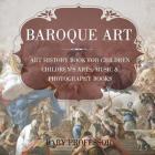 Baroque Art - Art History Book for Children Children's Arts, Music & Photography Books By Baby Professor Cover Image