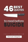 46 Quotes to Read before Suicide (fully illustrated): What you Need to know about Suicide By Michael Adegoke Cover Image