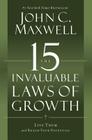 The 15 Invaluable Laws of Growth: Live Them and Reach Your Potential By John C. Maxwell Cover Image