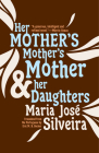 Her Mother's Mother's Mother and Her Daughters By Maria José Silveira, Eric M. B. Becker (Translator) Cover Image