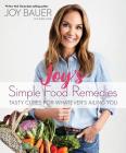 Joy's Simple Food Remedies: Tasty Cures for Whatever's Ailing You By Joy Bauer, MS RDN CDN Cover Image