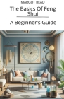 The Basics Of Feng Shui: A Beginner's Guide Cover Image