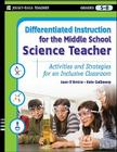 Differentiated Instruction for the Middle School Science Teacher: Activities and Strategies for an Inclusive Classroom (Differentiated Instruction for Middle School Teachers #3) By Karen E. D'Amico, Kate Gallaway Cover Image