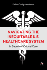 Navigating the Inequitable U.S. Healthcare Syste: In Search of Critical Care By Kellina Craig-Henderson Cover Image